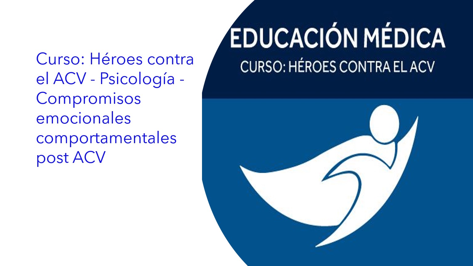 Héroes contra el ACV - Psicología - Compromisos emocionales comportamentales post ACV|Heróis contra o AVC - Psicologia - Compromissos emocionais e comportamentais pós-AVC|Heroes against stroke - Psychology - Post-stroke emotional behavioral commitments